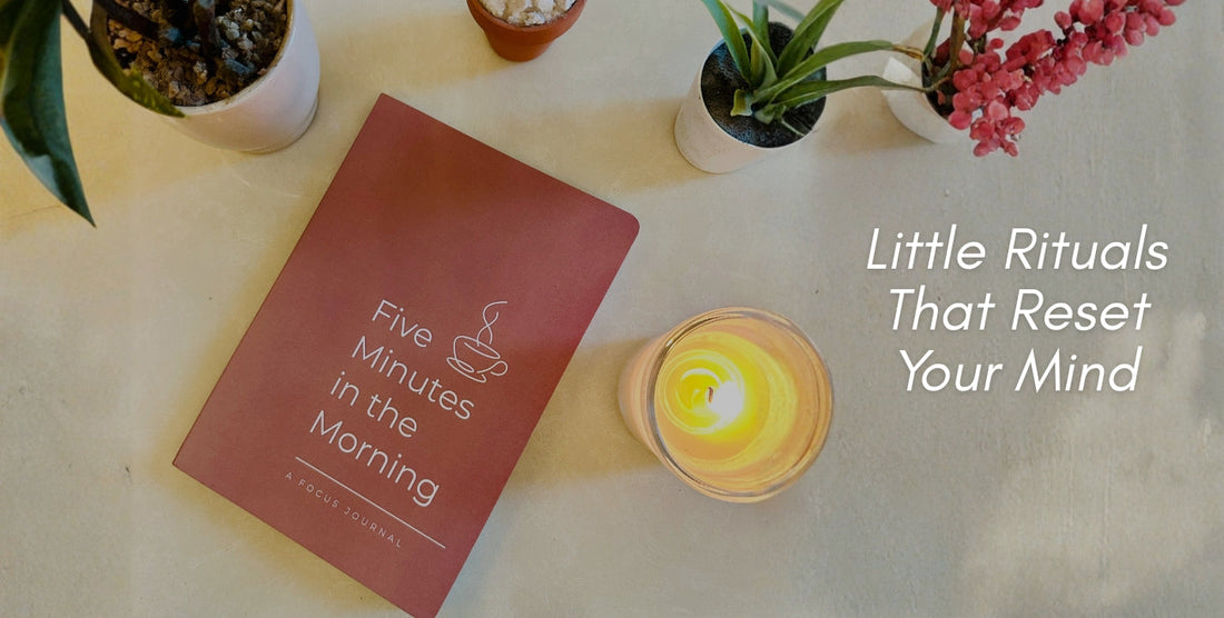 Creating Space for Calm: Little Rituals That Reset Your Mind